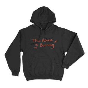 The House Is Burning Unisex Hoodie Black